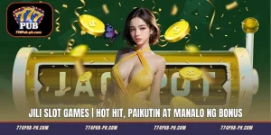 JILI Slot Games | Hot Hit, Paikutin at Manalo ng Bonus